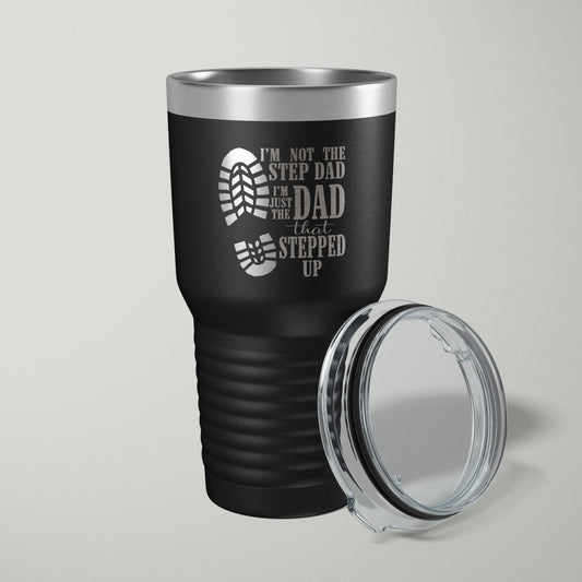 I'm Not The Step Dad, I'm The Dad That Stepped Up Laser Engraved Tumbler - 30oz - VividEditions