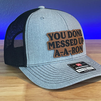 You Done Messed Up A A Ron Funny Leather Patch Hat