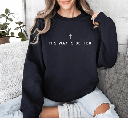 His Way Is Better Christian Faith Gildan Jesus Sweatshirt Sweater
