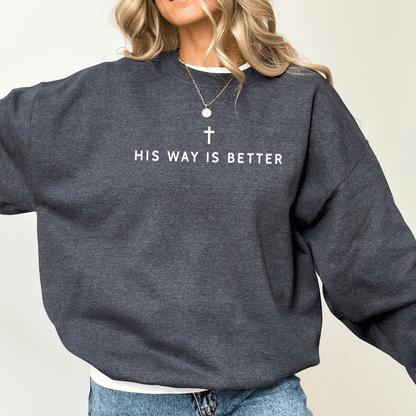 His Way Is Better Christian Faith Gildan Jesus Sweatshirt Sweater
