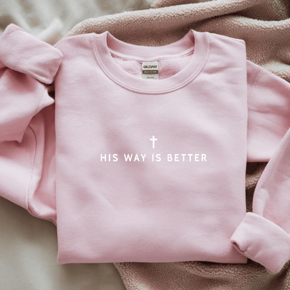 His Way Is Better Christian Faith Gildan Jesus Sweatshirt Sweater