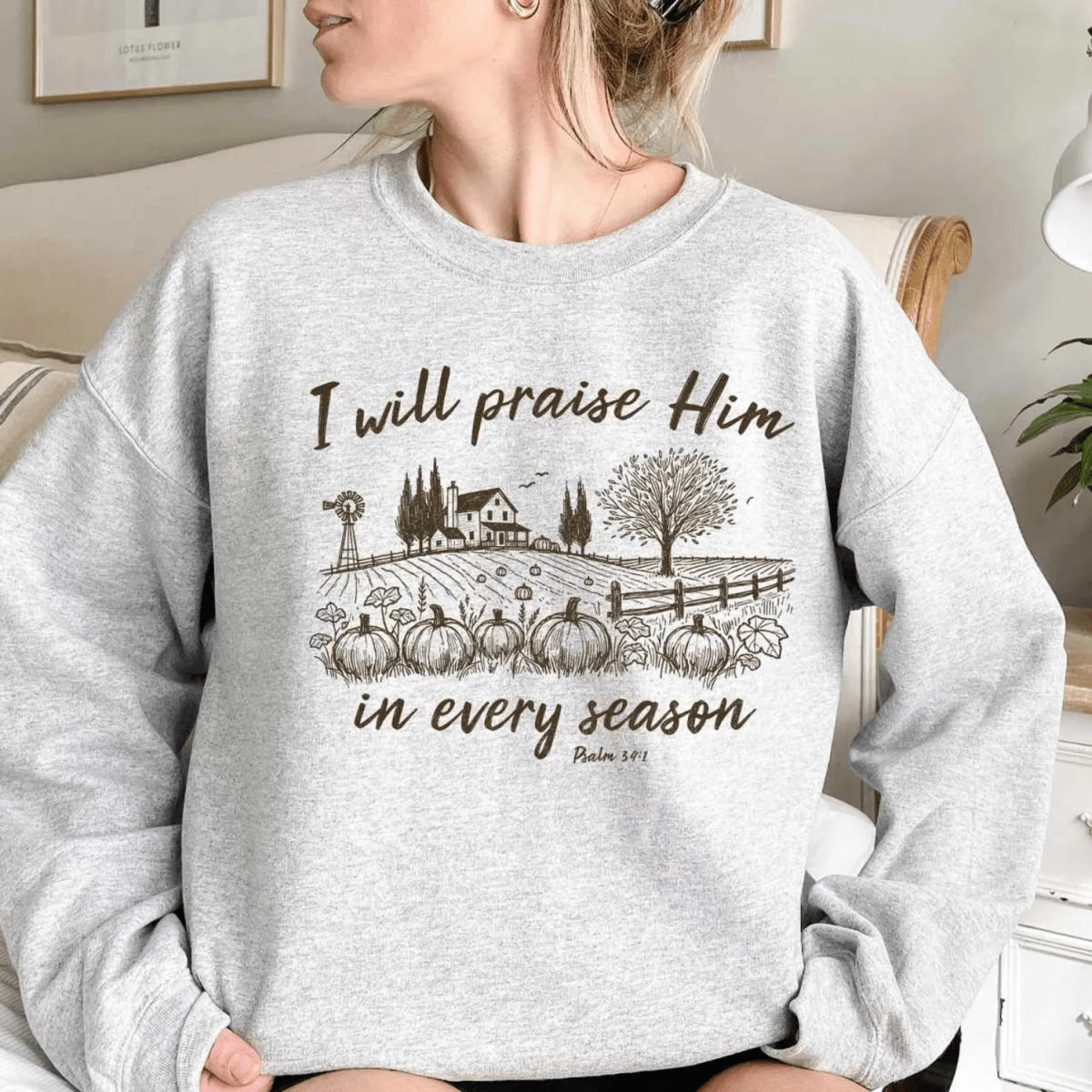I Will Praise Him In Every Season Christian Faith Gildan Jesus Sweatshirt Sweater