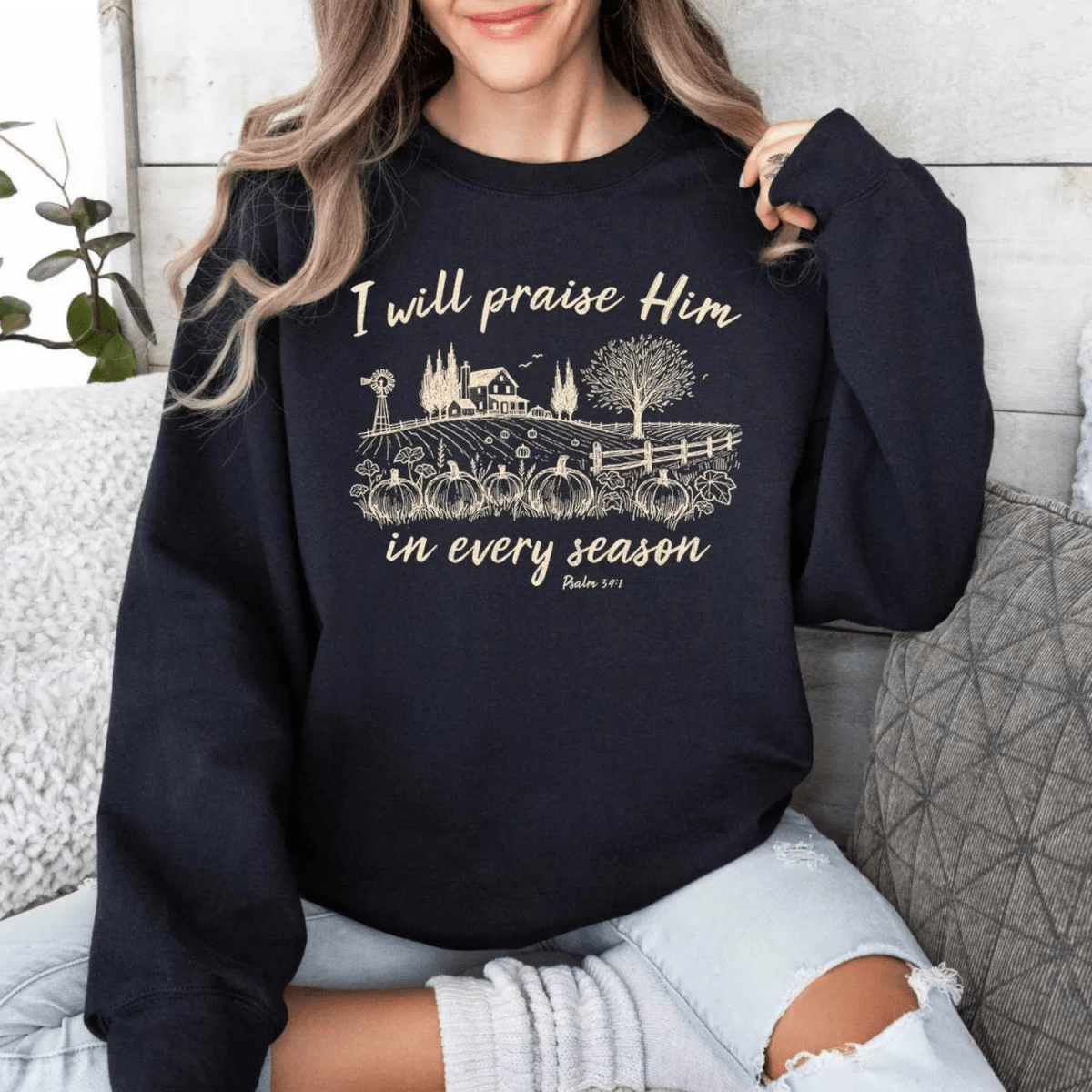 I Will Praise Him In Every Season Christian Faith Gildan Jesus Sweatshirt Sweater