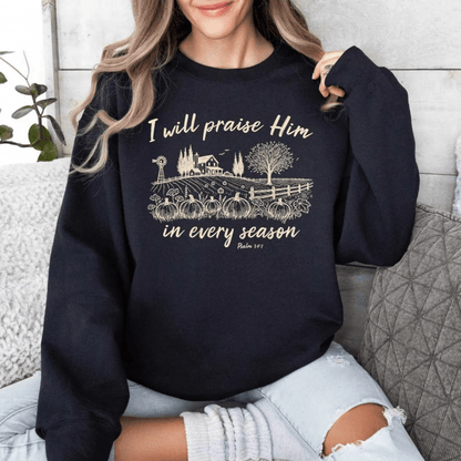 I Will Praise Him In Every Season Christian Faith Gildan Jesus Sweatshirt Sweater