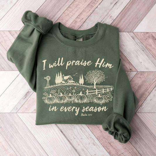 I Will Praise Him In Every Season Christian Faith Gildan Jesus Sweatshirt Sweater