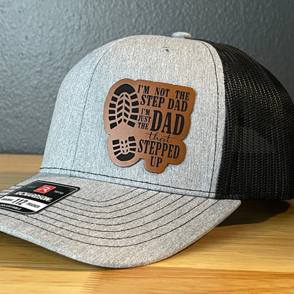 I'm Not The Step Dad I'm The Dad That Stepped Up Leather Patch Hat Patch Hat