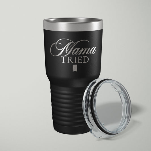 MAMA TRIED Funny Laser Engraved Tumbler - 30oz