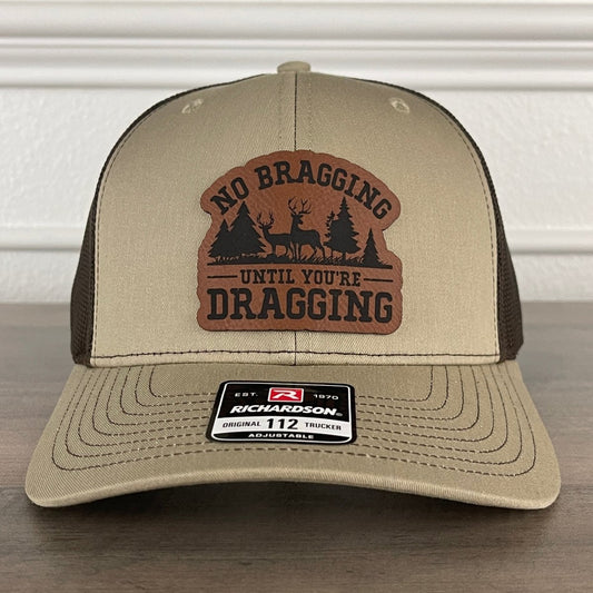 No Bragging Until You're Dragging Deer Hunting Leather Patch Hat Khaki/Brown Patch Hat - VividEditions