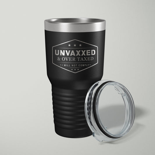 UNVAXXED and OVER TAXED Laser Engraved Tumbler - 30oz