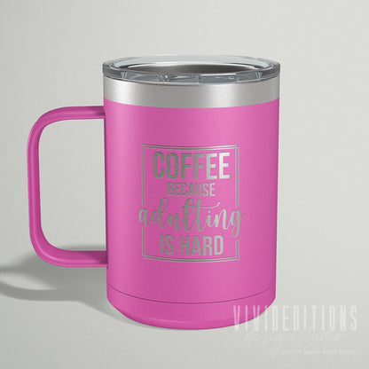 Coffee Because Adulting is Hard Engraved Travel Coffee Mug with Slider Lid - 15oz (16 color options) Tumblers - VividEditions