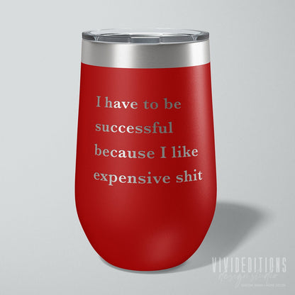 "I Like Expensive Shit" Engraved Travel Wine Tumbler - 16oz (16 color options) Tumblers - VividEditions
