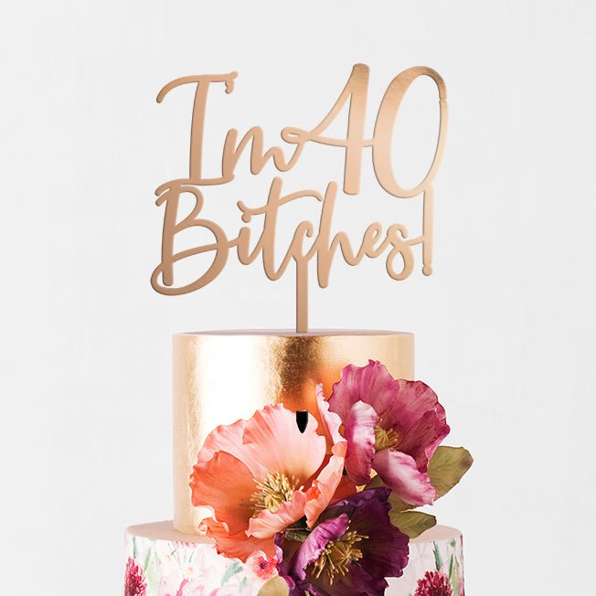 ‘I’m 40 Bitches!’ Birthday Cake Topper - VividEditions