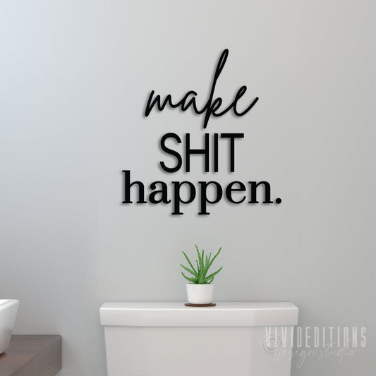 Make Shit Happen Bathroom Sign, Wood or Acrylic - VividEditions