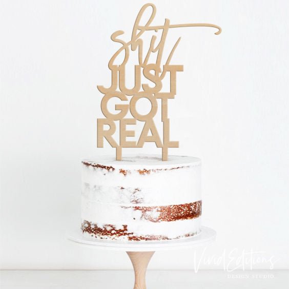 "Sh*t Just Got Real” Engagement Cake Topper, Acrylic or Wood Cake Topper - VividEditions