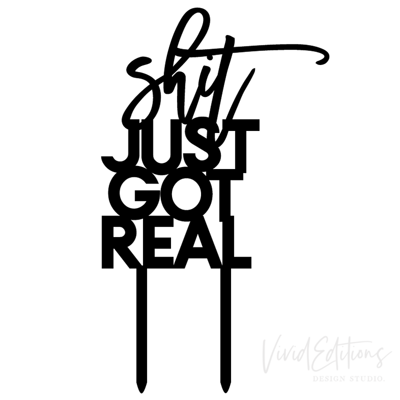 "Sh*t Just Got Real” Engagement Cake Topper, Acrylic or Wood - VividEditions