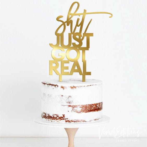 "Sh*t Just Got Real” Engagement Cake Topper, Acrylic or Wood - VividEditions